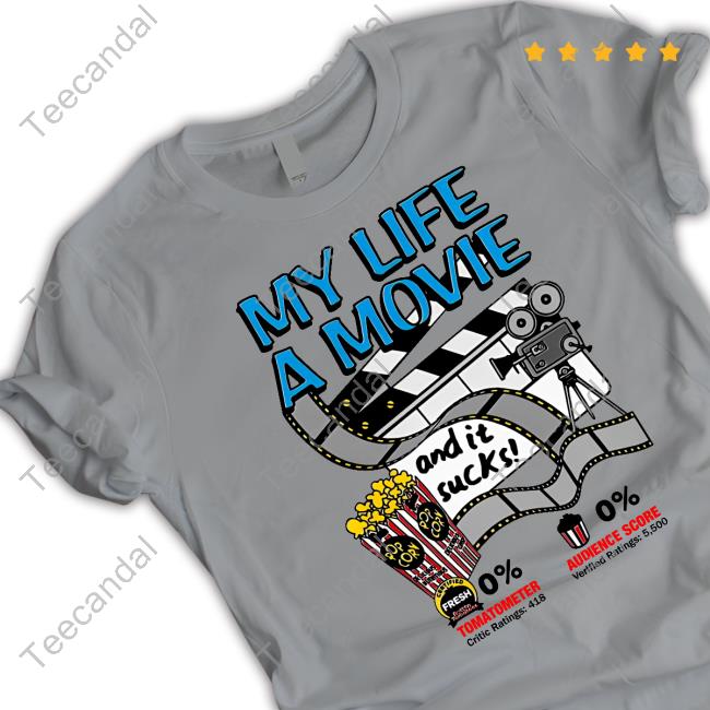 Shirts That Go Hard My Life A Movie And It Sucks Shirts Good Shirts My Life A Movie And It Sucks T-Shirt