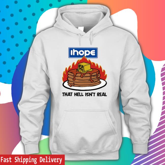 Official Ihope That Hell Isn't Real Tee