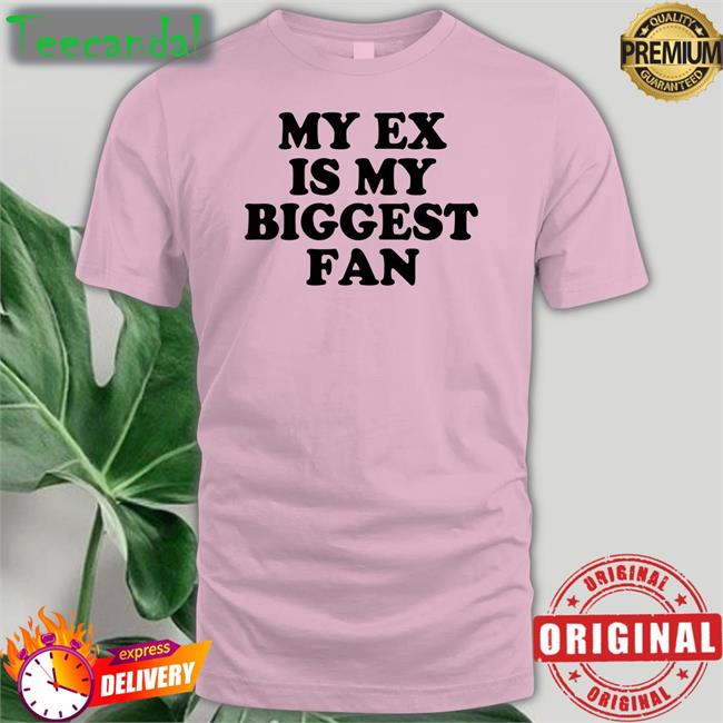 Moximimi Store My Ex Is My Biggest Fan T Shirt