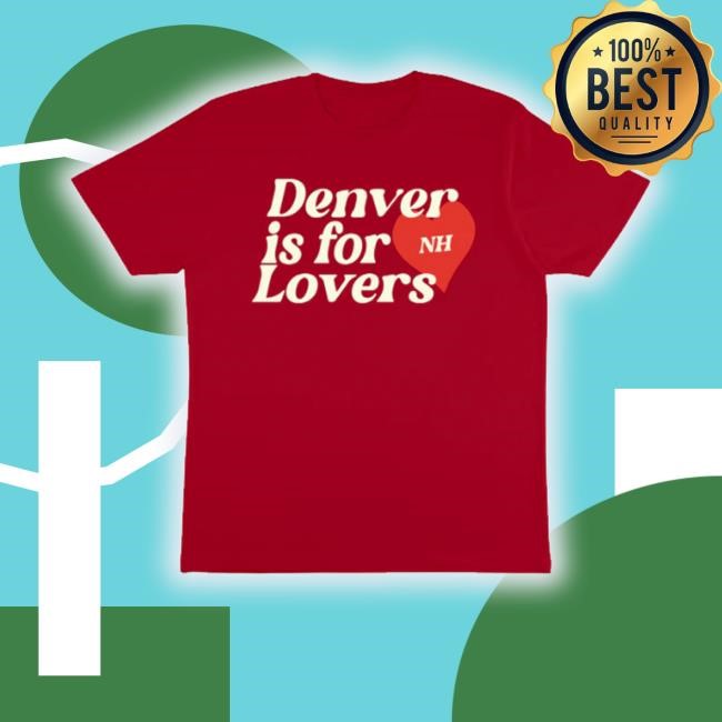 Denver Is For Lovers Shirts