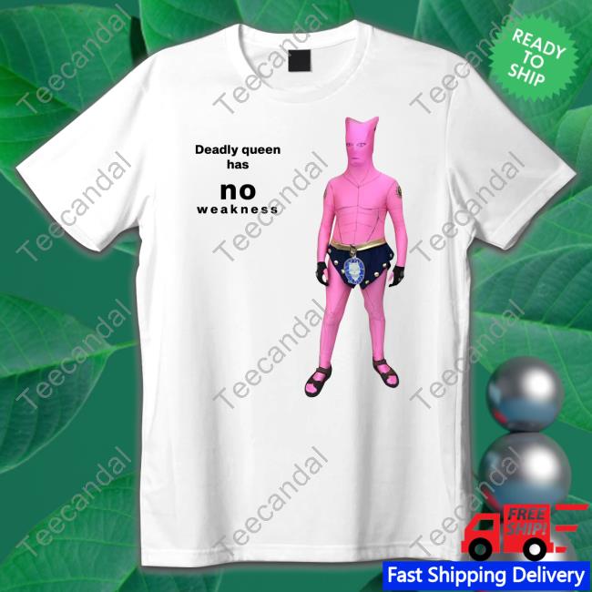 Goofyahhtees Shop Deadly Queen Has No Weakness Tee Shirt