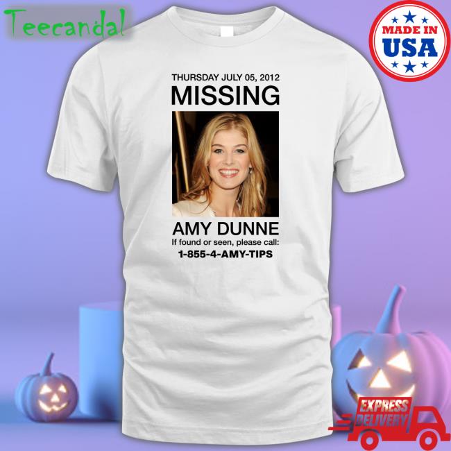 Thursday July 05, 2012 Missing Amy Dunne If Found Or Seen, Please Call: 1-855-4-Amy-Tips Tee Shirt