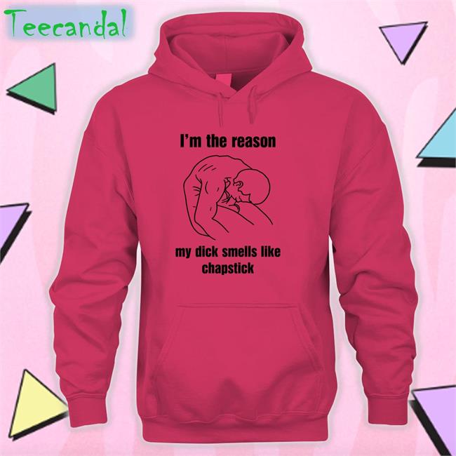 Thegoodshirts I'm The Reason My Dick Smells Like Chapstick Shirt