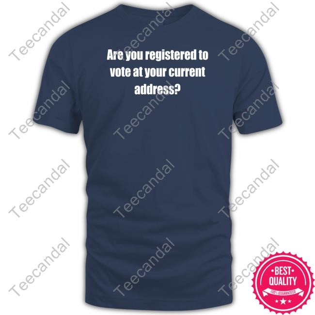 Susan Espo Are You Registered To Vote At Your Current Address T-Shirt, Hoodie, Tank Top, Sweater And Long Sleeve T-Shirt