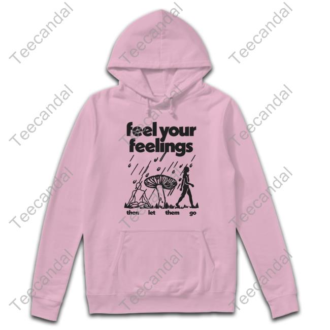 Feel Your Feelings Then Let Them Go Sweatshirt