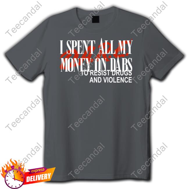 Love And Hate I Spent All My Money On Dabs D.A.R.E To Resist Drugs And Violence Long Sleeved T-Shirt