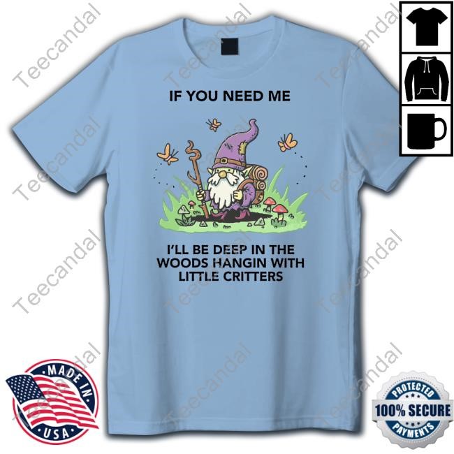 Wizard Of Barge If You Need Me I'll Be Deep In The Woods Hangin With Little Critters Hoodie