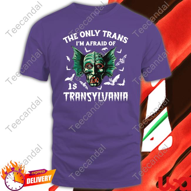 Shirts That Go Hard The Only Trans I'm Afraid Of Is Transylvania Shirt