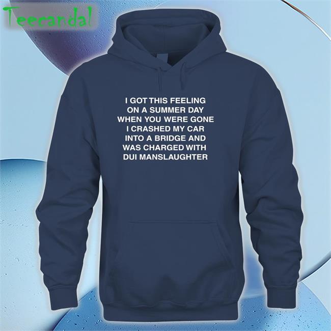 I Got This Feeling On A Summer Day Shirt I Got This Feeling On A Summer Day Hoodie