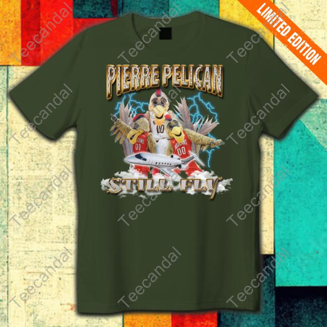 Pierre Pelican Still Fly Shirts New Orleans Pelican
