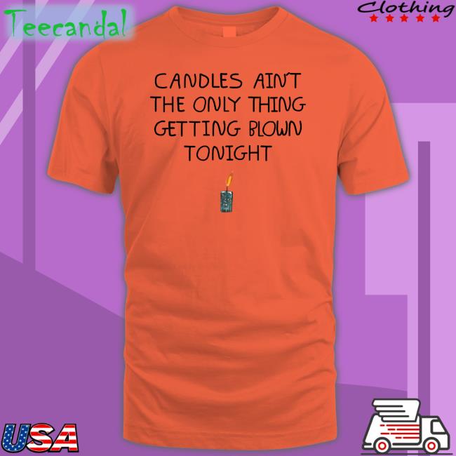 Snakeboygang Candles Ain't The Only Thing Getting Blown Tonight Tee