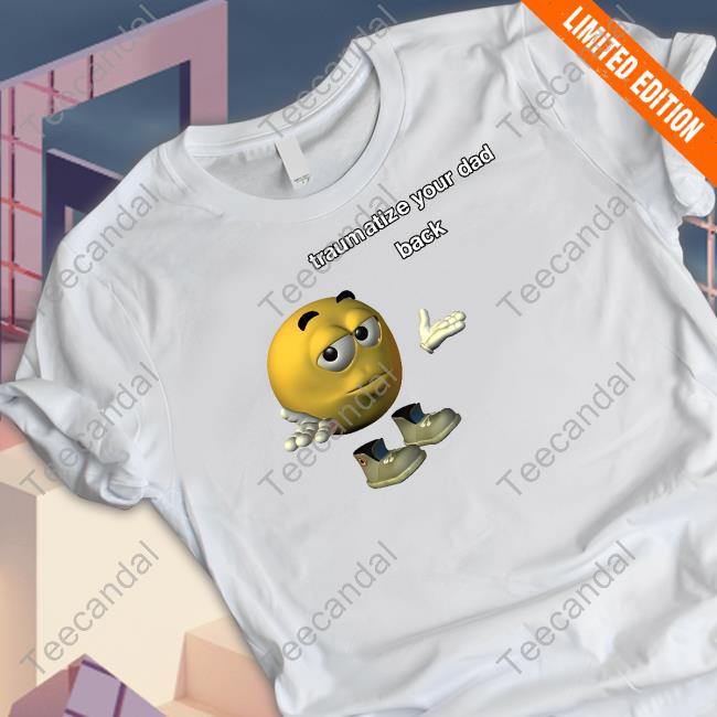 Traumatize Your Dad Back T-Shirt Northstardoll Traumatize Your Dad Back Shirt
