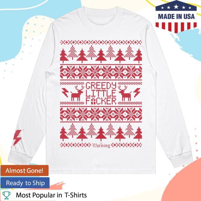 Greedy Lil Fucker Tee Shirt