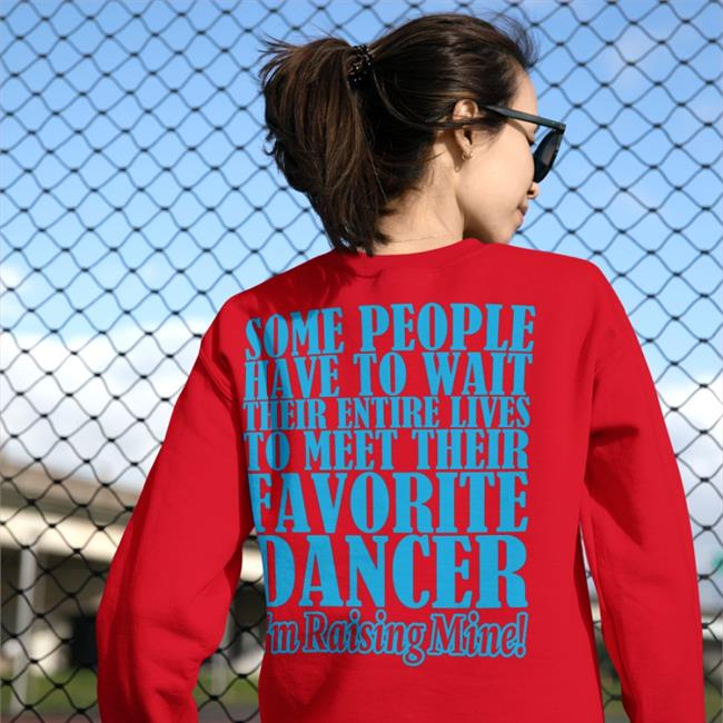 Some People Have To Wait Their Enter Lives To Meet Favourite Dancer Tee Shirts That Go Hard