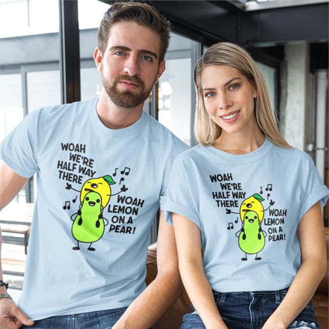 Woah We're Halfway There Woah Lemon On A Pear Shirts