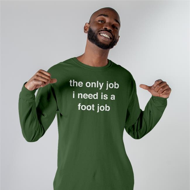 Milkinhisbag Black The Only Job I Need Is A Foot Job Shirt