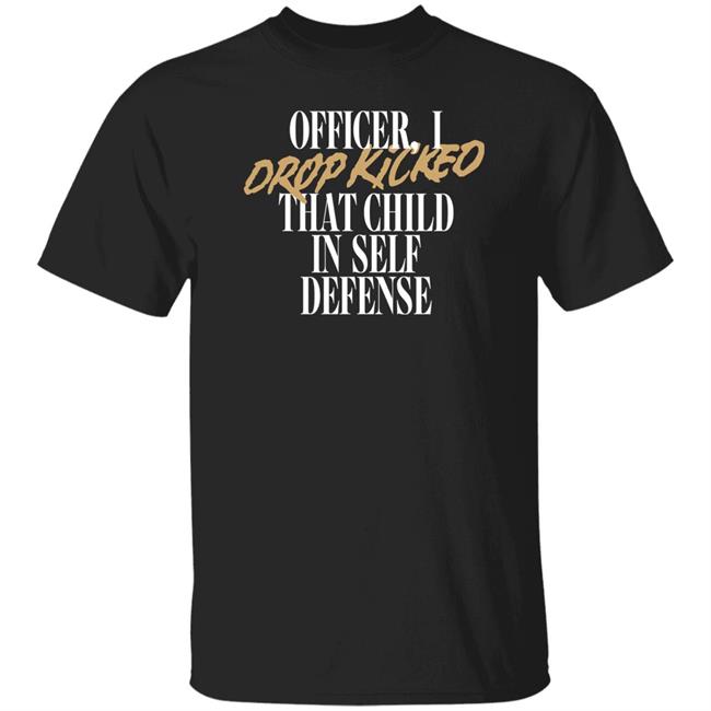 Officer I Drop Kicked That Child In Self Defense Shirt Technoblade Store