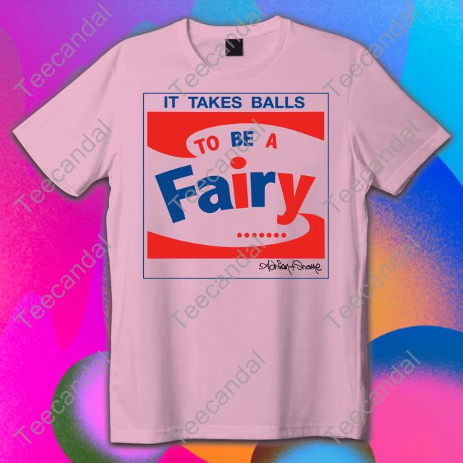 Adrian And Shane Store It Takes Balls To Be A Fairy Tee