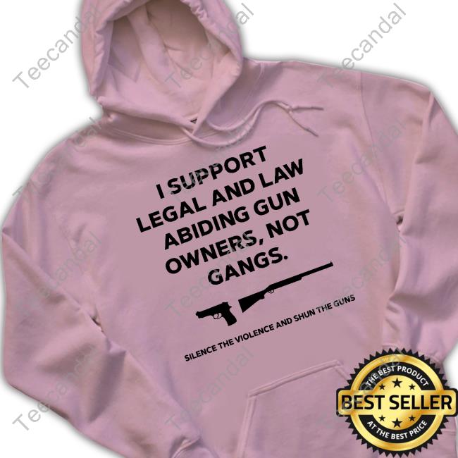 Canadaguns Slinging Hot Lead In The Frozen North I Support Legal And Law Abiding Gun Owners Not Gangs Silence The Violence And Shun The Guns Shirt