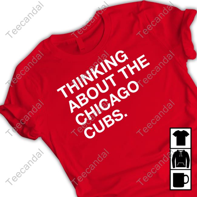 Thinking About The Chicago Cubs Shirt