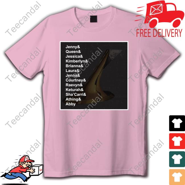 Jenny& Queen& Jessica& Kimberlyn& Brianna& Laura& Jenna& Courtney& Raevyn& Keturah& Sha'carri& Athing& Abby T-Shirt