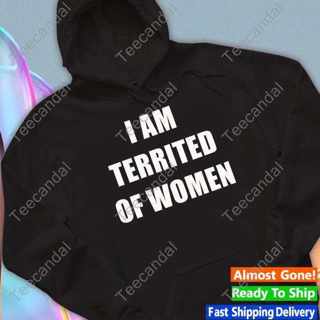 Hardshirts I Am Terrified Of Women Shirts