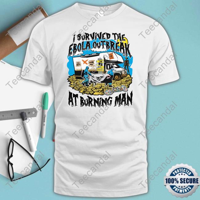 Shirtsthtgohard I Survived The Ebola Outbreak At Burning Man Sweatshirt