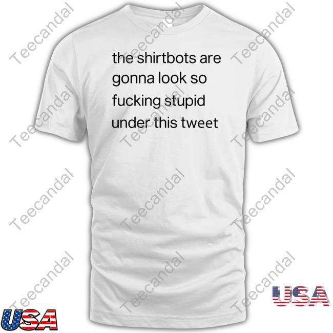 Boob Ross The Shirtbots Are Gonna Look So Fucking Stupid Under This Tweet Tee Shirt Temuits
