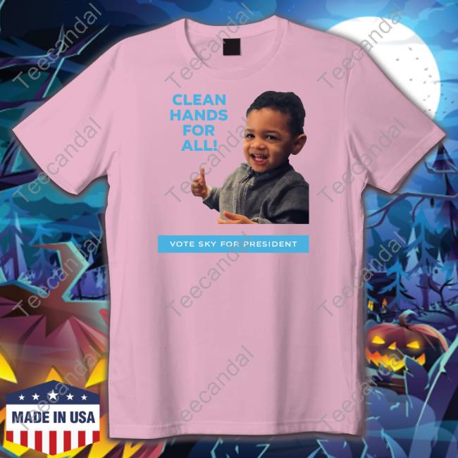 Inthelab Clean Hands For The All Vote Sky For President T Shirts