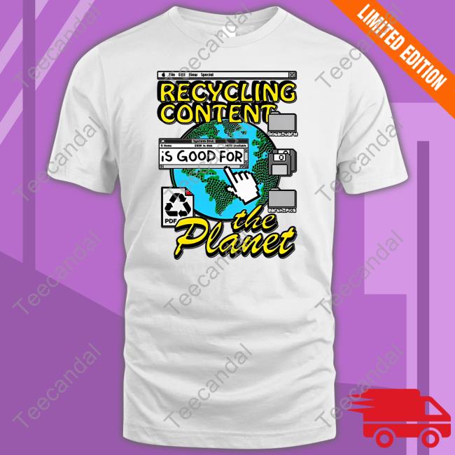 Recycling Content Is Good For The Planet T Shirts