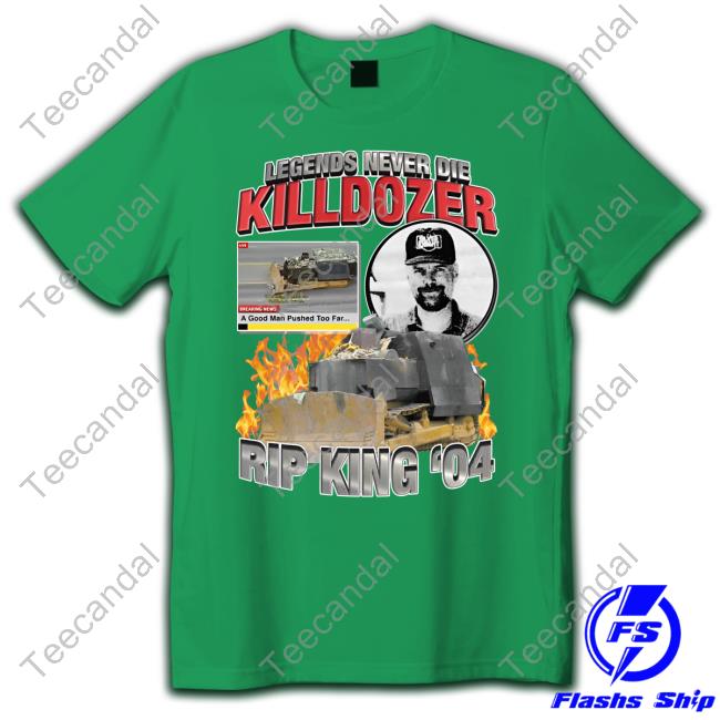 Shirts That Go Hard Legends Never Die Killdozer Rip King 04 Shirt