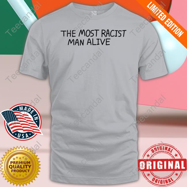 Raven The Most Racist Man Alive Tee Shirt Ravenlynclemens