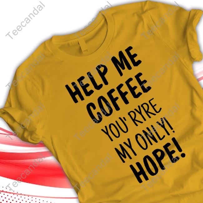Britloveshorror Help Me Coffee You' Ryre My Only Hope Hoodie