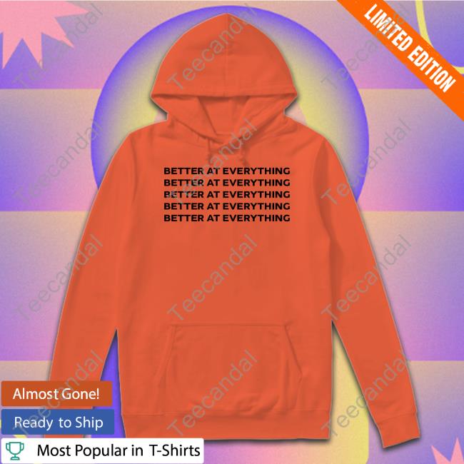Official Better At Everything T-Shirt Anita Akua Akuffo Anita Akua Akuffo Wearing Better At Everything Sweatshirt