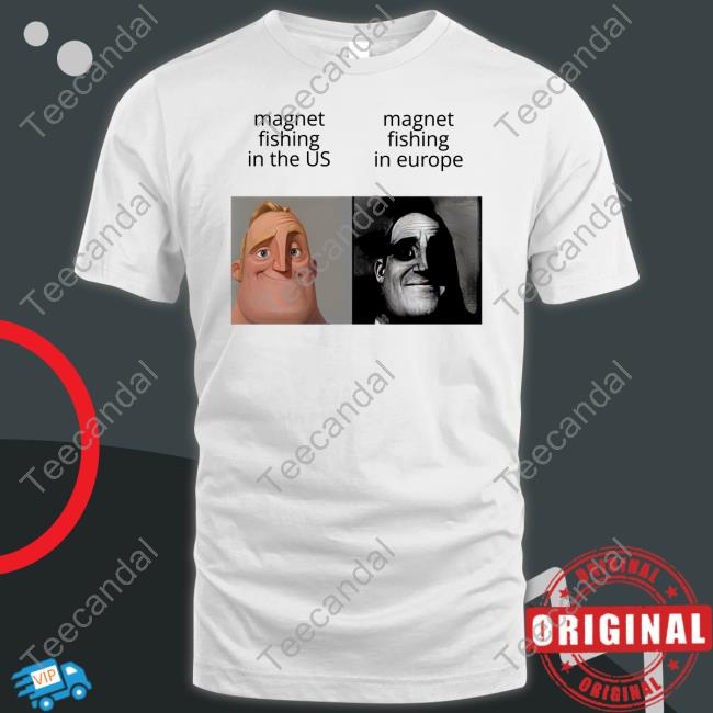 Shitpostgateway Magnet Fishing In The Us And Magnet Fishing In Europe T-Shirt, Hoodie, Tank Top, Sweater And Long Sleeve T-Shirt