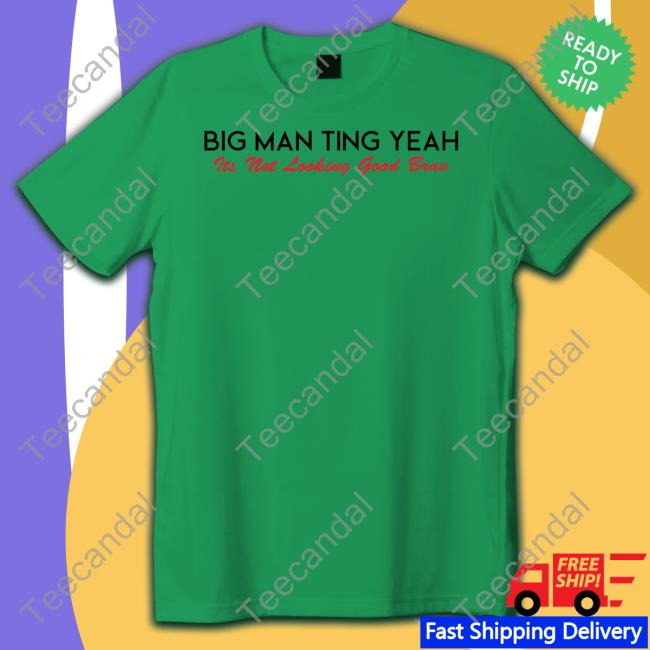 Castillo_1St Big Man Ting Yeah Its Not Looking Good Brav New Shirt Castillo 1St