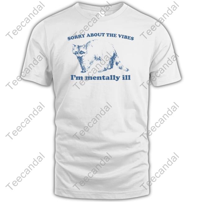 Official Sorry About The Vibes I'm Mentally Ill Sweatshirt
