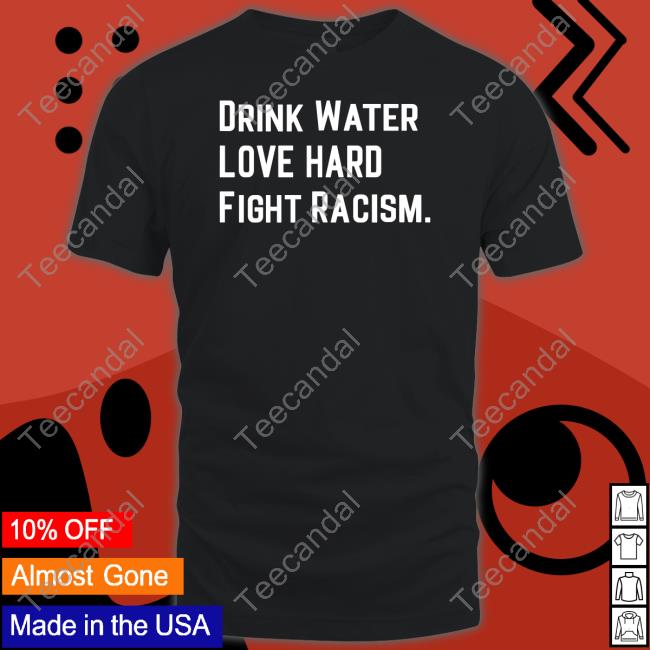 Mahoganymommies Drink Water Love Hard Fight Racism Shirts