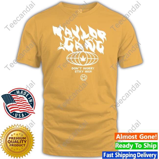 Taylor Gang Don't Worry Stay High Shirt