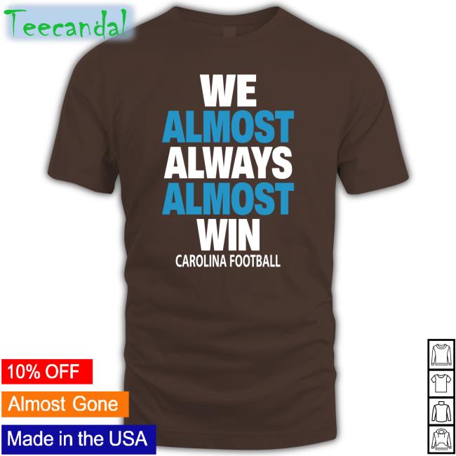 We Almost Always Almost Win Carolina Football Tee Shirt