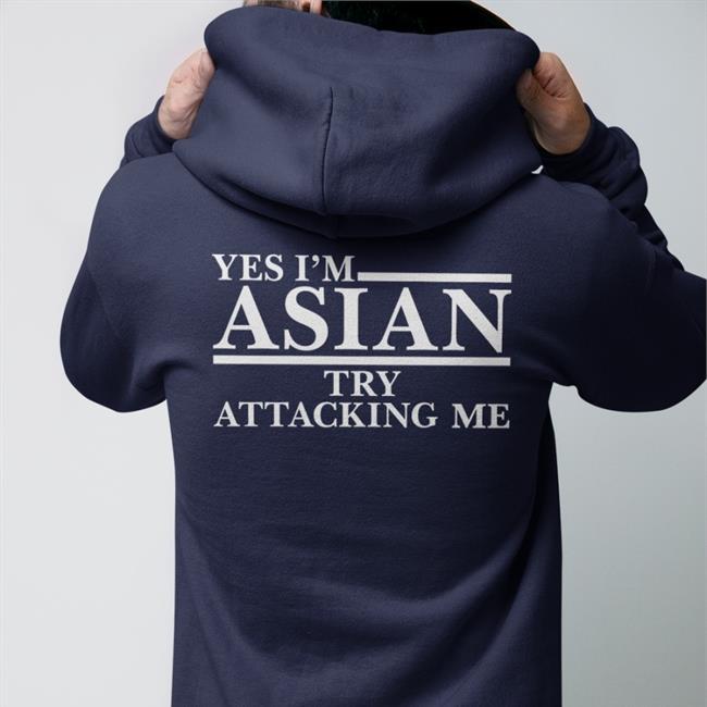 Yes I’M Asian Try Attacking Me Tee Yes I’M Asian Try Attacking Me Tee Shirts