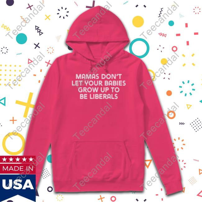 Brittany Aldean Mamas Don’T Let Your Babies Grow Up To Be Liberals Shirt