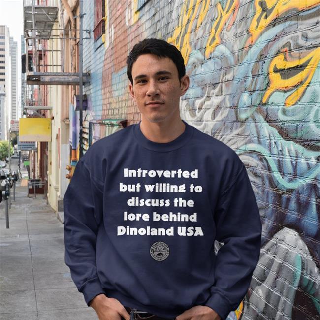 Introverted But Willing To Discuss The Lore Behind Dinoland Usa Hooded Sweatshirt