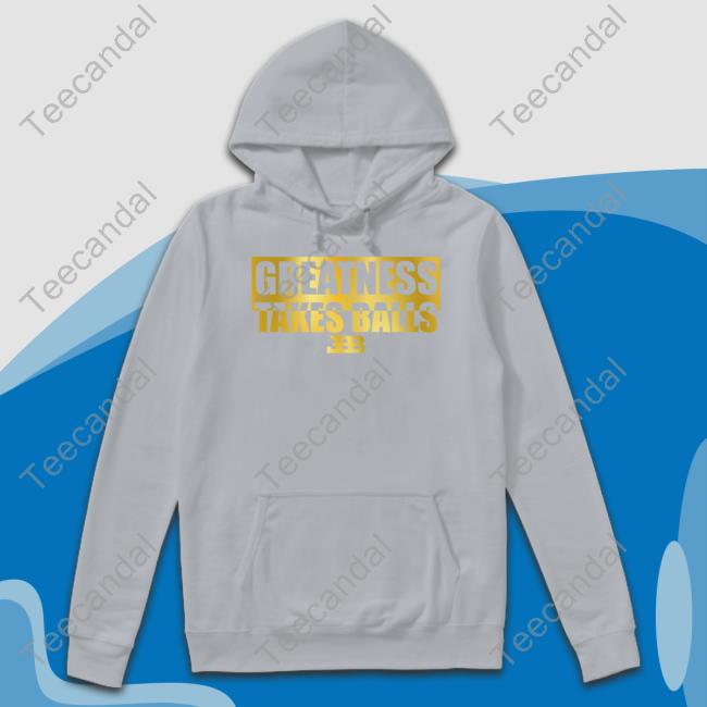 Greatness Takes Ball BBB T Shirt Greatness Takes Ball Long Sleeve Tee Shirt