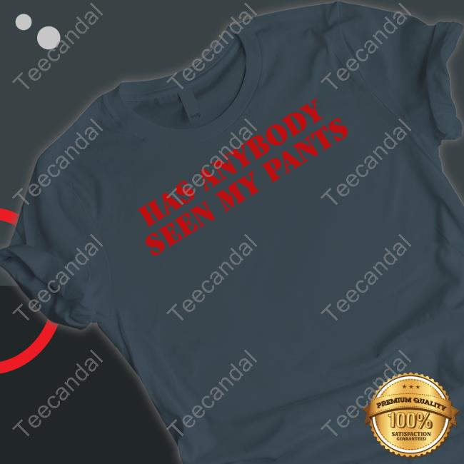 Censored Men Wearing Has Anybody Seen My Pants T Shirt