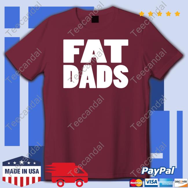 Fat Dads Tee Shirt