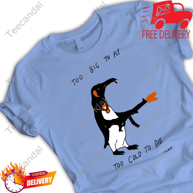 Really Good Artist Shop Too Big To Fly Too Cold To Die Tee