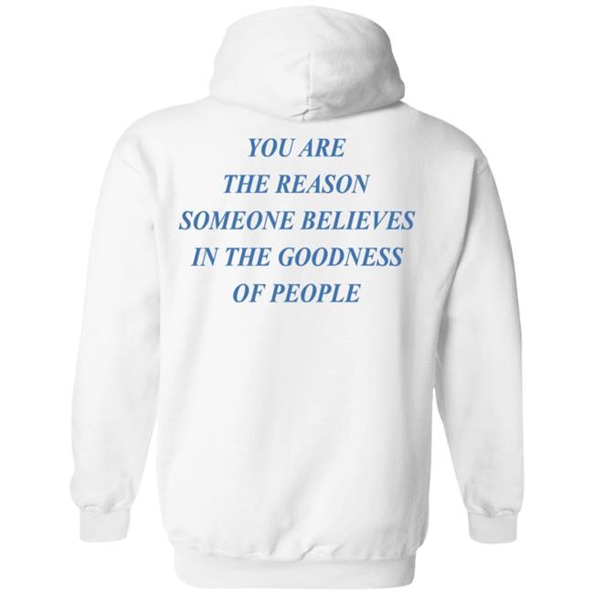 Thank You For Being You Hoodie Catalog Shop You Are The Reason Someone Believes Goodness Hoodie