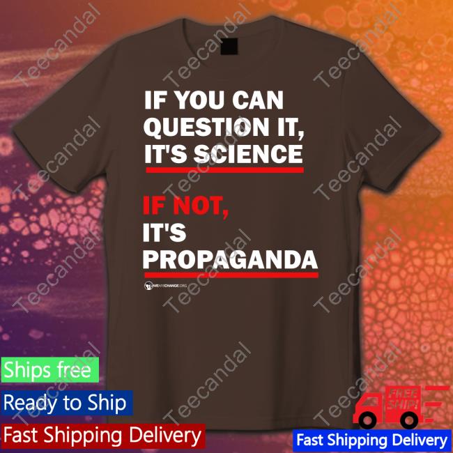 Thebestpoliticalshirts Merch If You Can Question It It's Science If Not It's Propaganda Shirts