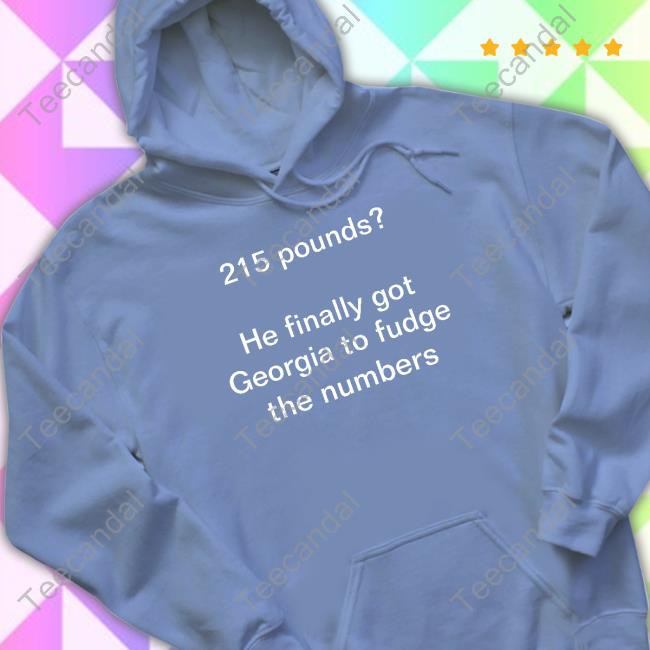 215 Pounds He Finally Got Georgia To Fudge The Numbers Tee Jon Cooper 215 Pounds He Finally Got Georgia To Fudge The Numbers Tank Top